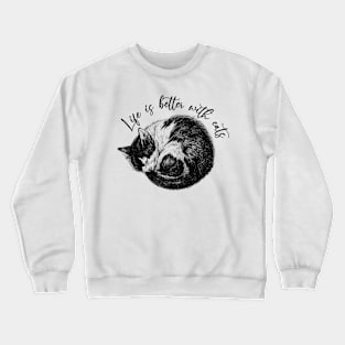 Life is better with cats Crewneck Sweatshirt